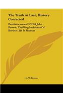 The Truth At Last, History Corrected: Reminiscences Of Old John Brown; Thrilling Incidents Of Border Life In Kansas(English)