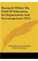Research Within The Field Of Education, Its Organization And Encouragement (1911)