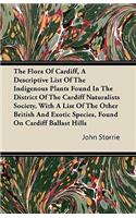 The Flora Of Cardiff, A Descriptive List Of The Indigenous Plants Found In The District Of The Cardiff Naturalists Society, With A List Of The Other British And Exotic Species, Found On Cardiff Ballast Hills