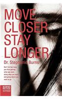 Move Closer Stay Longer: Don't let fear keep you from getting what you want, doing what you want, and going where you want to go.(English)