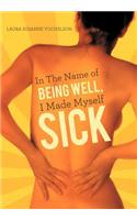 Sick: In the Name of Being Well, I Made Myself Sick