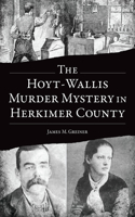 Hoyt-Wallis Murder Mystery in Herkimer County