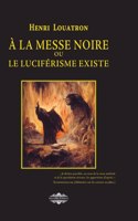 A la messe noire: ou le luciférisme existe