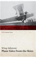 Plane Tales from the Skies (Wwi Centenary Series)