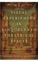 Visual Experiences in Cinquecento Theatrical Spaces