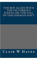 The Boy Allies with the Victorious Fleets; Or, the Fall of the German Navy