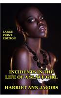 Incidents in the Life of a Slave Girl - Large Print Edition