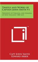 Travels and Works of Captain John Smith V1: President of Virginia, and Admiral of New England 1580-1631