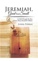 Jeremiah, Great But Small: As Told Through the Eyes of Sister Mary Elizabeth O'Brien