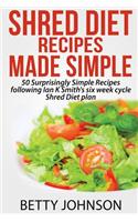 Shred Diet Recipes Made Simple