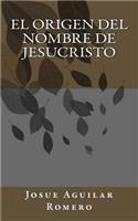 El Origen del Nombre de Jesucristo
