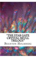 "The Star Gate Crystal Skull Trilogy"