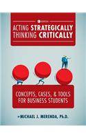 Acting Strategically, Thinking Critically: Concepts, Cases, and Tools for Business Students