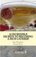 10 Incredible Secrets to Becoming a Rich Caterer!