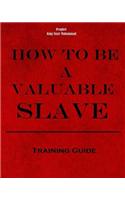 How To Be A Valuable Slave