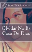 Olvidar No Es Cosa De Dios