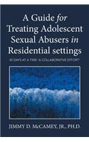 Guide for Treating Adolescent Sexual Abusers in Residential settings: 45 Days at a Time 'a Collaborative Effort'