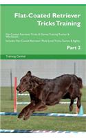 Flat-Coated Retriever Tricks Training Flat-Coated Retriever Tricks & Games Training Tracker & Workbook. Includes: Flat-Coated Retriever Multi-Level Tricks, Games & Agility. Part 2