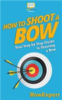 How To Shoot a Bow