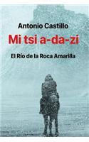 Mi Tsi A-Da-Zi: El Rio de La Roca Amarilla