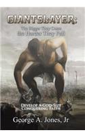 Giantslayer: the Bigger They Come the Harder They Fall: Develop a God-Size Conquering Faith