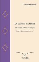 La Vérité Humaine, un cours d'apologétique, volume I: Quel homme suis-je ?(1 La Vérité Humaine, Un Cours d'Apologétique)