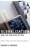 Globalization and the Politics of Pay: Policy Choices in the American States