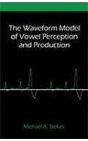 The Waveform Model of Vowel Perception and Production