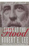 Taken at the Flood: Robert E. Lee and the Confederate Strategy in the Maryland Campaign of 1962