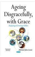 Ageing Disgracefully, with Grace