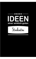 Ideen einer wirklich guten Studentin: Notizbuch / Skizzenbuch / Tagebuch - A5 120 Seiten liniert - Geschenk für Freundin / Geschenkidee Frau