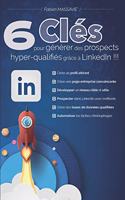 6 clés pour générer des prospects hyper-qualifiés grâce à LinkedIn !!!