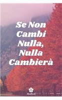 Se Non Cambi Nulla, Nulla Cambierà: Taccuino originale e divertente - Citazione motivazionale ispiratrice - 117 pagine a righe - formato 15,24 cm x 22,89 cm (6" x 9")