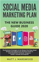 Social Media Marketing Plan: The New Business Guide 2020. The Business Strategies to be Always One Step ahead. Develop and Organize your Business thanks to Facebook, Instagram, 