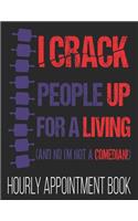 I Crack People For A Living (And No I'm Not A Comedian) Hourly Appointment Book