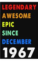 Legendary Awesome Epic Since December 1967 Notebook Journal 6 x 9 120 Pages For Birthday Gifts Lined Notebook