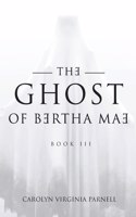 Ghost of Bertha Mae Book III