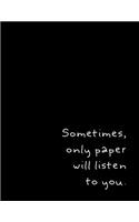 Sometimes Only Paper Will Listen To You