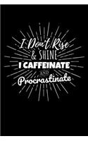 I Don't Rise & Shine I Caffeinate and Procastinate: Journal / Notebook / Diary Gift - 6"x9" - 120 pages - White Lined Paper - Matte Cover