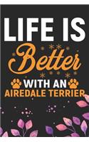 Life Is Better With An Airedale Terrier: Cool Airedale Terrier Dog Journal Notebook - Airedale Terrier Puppy Lover Gifts - Funny Airedale Terrier Dog Notebook - Airedale Terrier Owner Gifts