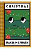 Christmas Tree Makes Me Angry Funny Character: Lined Journal, 100 Pages, 6 x 9, Blank Journal To Write In, Gift for Co-Workers, Colleagues, Boss, Friends or Family Gift Leather Like Cover