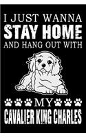 I Just Wanna Stay Home And Hang Out With My Cavalier King Charles
