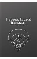 I Speak Fluent Baseball.: Sports Journal Notebook-Inspirational Passion Funny Daily Journal 6x9 120 Pages