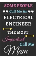 Some People Call Me An Electrical Engineer The Most Important Call Me Mom
