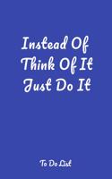 Instead Of Think Of It Just Do It