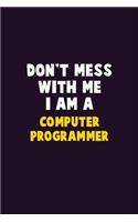 Don't Mess With Me, I Am A Computer Programmer: 6X9 Career Pride 120 pages Writing Notebooks