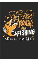 I have got 99 problems but fishing solves 'em all: Fishing Journal, fishing gifts for men funny: Fishing Journal 6x9 120 page Fishing Notebook Notepad Great for fishing lovers Gifts