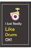 I Just Really Like Drums, OK !: Notebook And Journal Gift - 120 pages Blank Lined Journal Notebook Planner