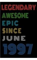 Legendary Awesome Epic Since June 1997 Notebook Birthday Gift For Women/Men/Boss/Coworkers/Colleagues/Students/Friends.: Lined Notebook / Journal Gift, 120 Pages, 6x9, Soft Cover, Matte Finish