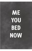 Me You Bed Now